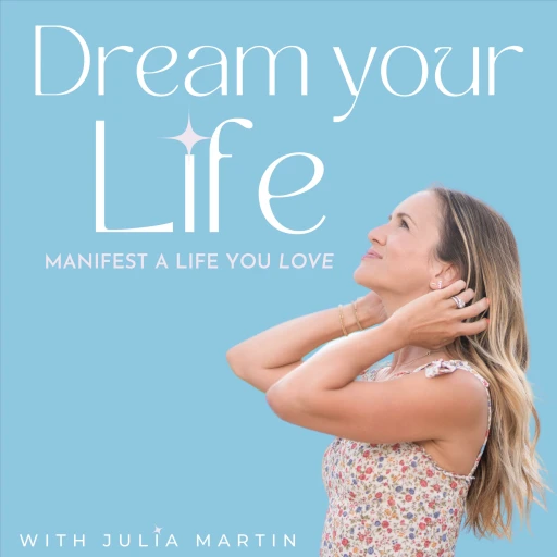 Dream Your Life: Manifest Love, Work & Prosperity