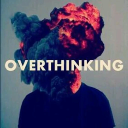 OVERthinking