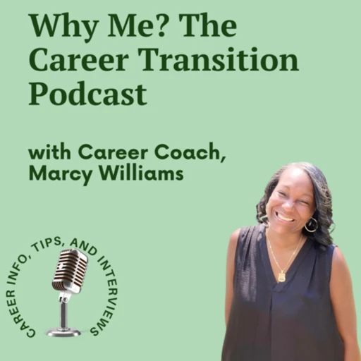 Why Me? The Career Transition Podcast with Coach Marcy