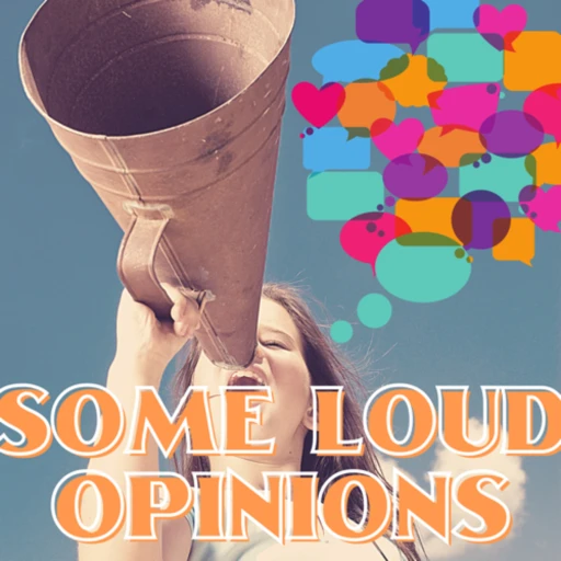 Some Loud Opinions