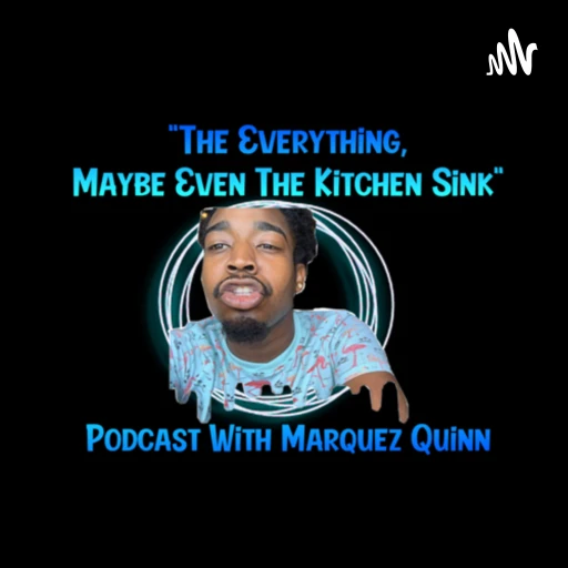 The Everything Maybe Even The Kitchen Sink Podcast