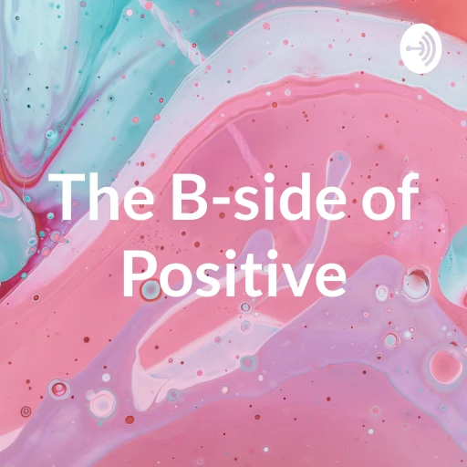 The B-side of Positive