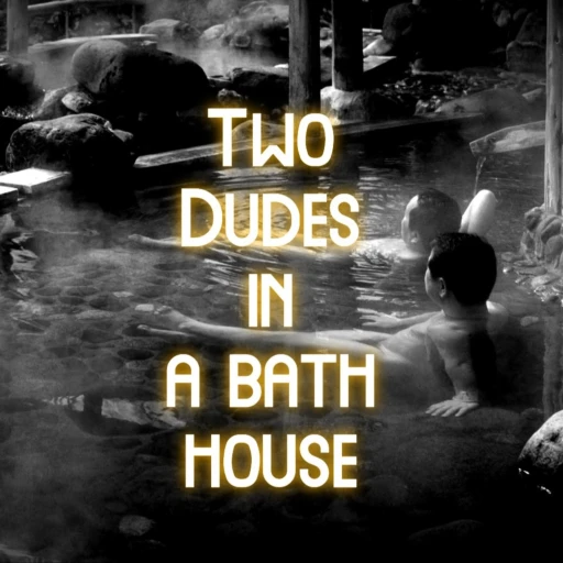 Two Dudes In a Bath House