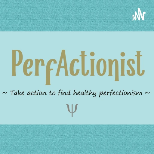 PerfActionist – Take action to find healthy perfectionism!