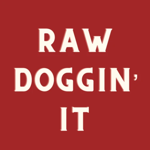 Raw Doggin’ It