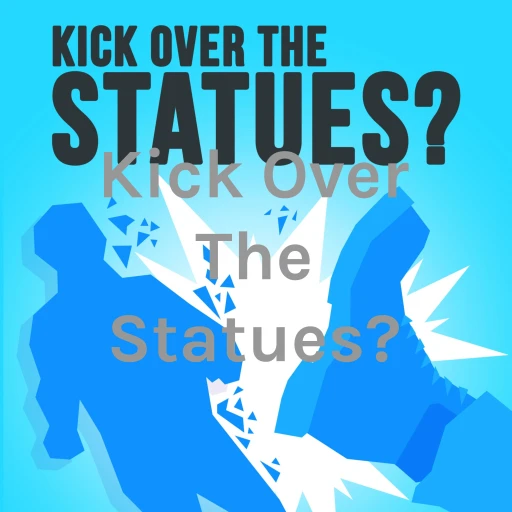 Kick Over The Statues?