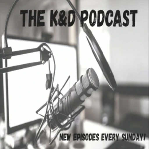 The K & D Podcast