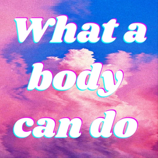 What a Body Can Do