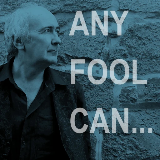 Any Fool Can…