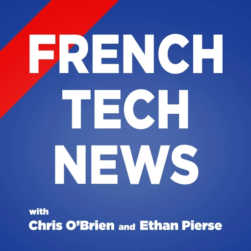 French Tech News with Chris O’Brien and Ethan Pierse