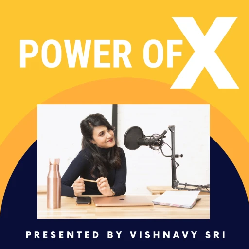 Power of X – presented by Vishnavy Sri