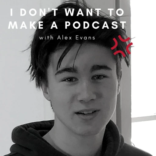 I don’t want to make a podcast