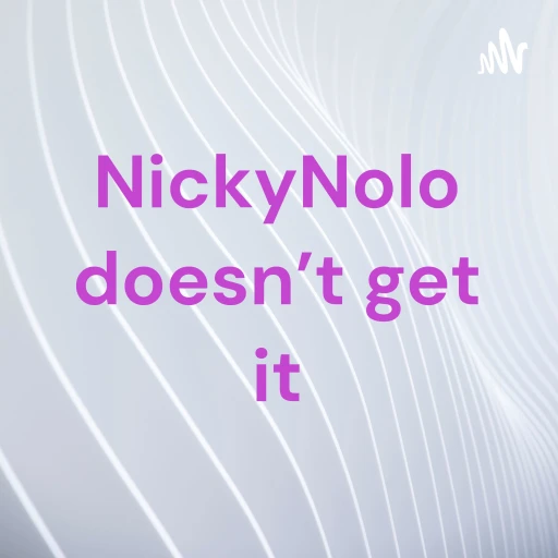 NickyNolo doesn’t get it