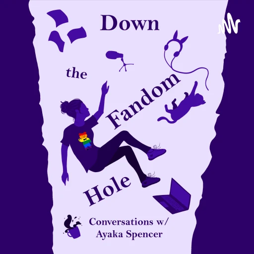 Down the Fandom Hole: Conversations w/ Ayaka Spencer