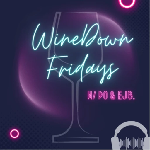 Wine Down Fridays with Po & EJB.