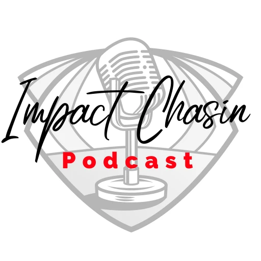 Impact Chasin Podcast