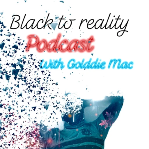 Black 2 Reality with Golddie Mac