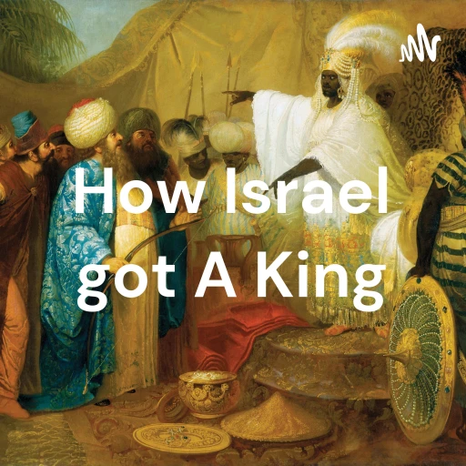 How Israel got A King