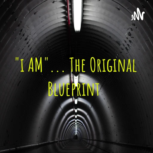 “i AM”… The Original Blueprint