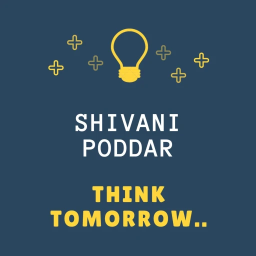 Shivani Poddar: Think Tomorrow