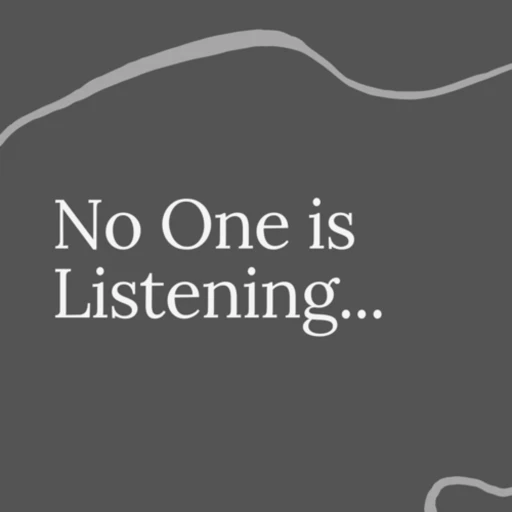 No One is Listening