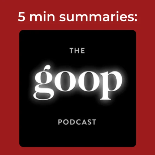 The goop Podcast 5 min podcast summary