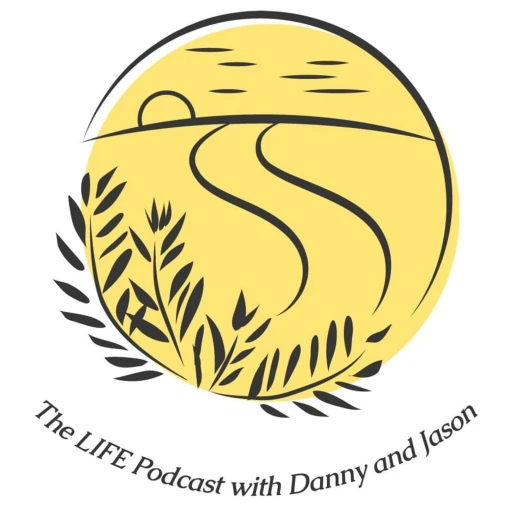 The LIFE Podcast with Danny and Jason