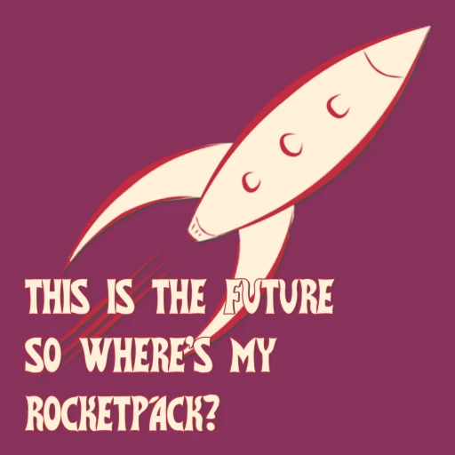 This is the future so where’s my Rocketpack?