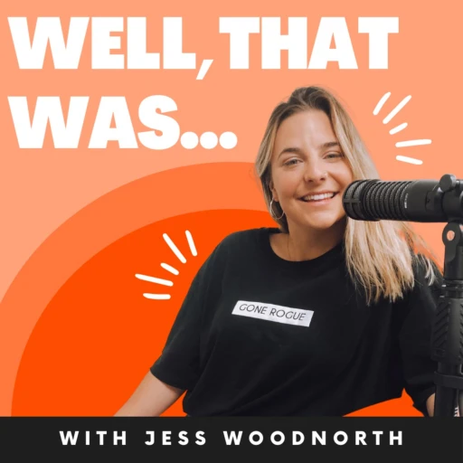 Well, That Was… with Jess Woodnorth