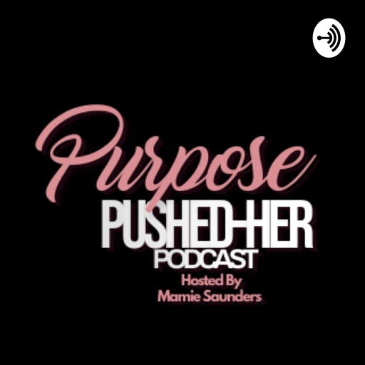 Purpose Pushed-Her Podcast