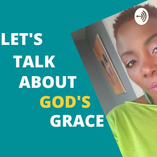 LET’S TALK ABOUT GOD’S GRACE