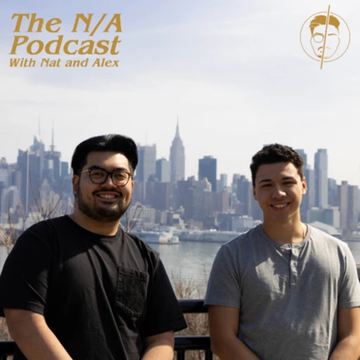 The N/A Podcast with Nat and Alex