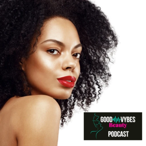 Good Vybes Beauty Podcast