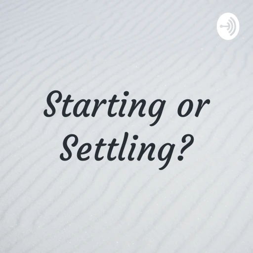 Starting or Settling?