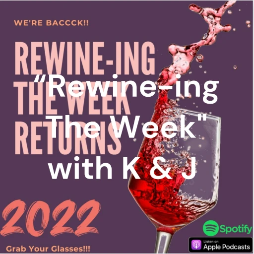 “Rewine-ing” the week with K & J