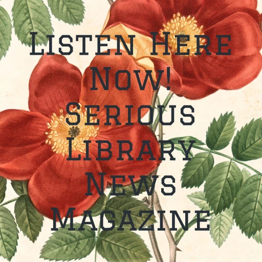 Listen Here Now! Serious Library News Magazine