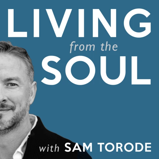 Living from the Soul with Sam Torode