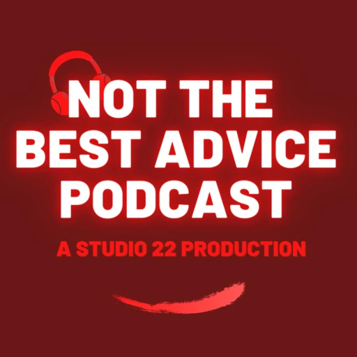 Not The Best Advice Podcast