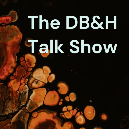 The DB&H Talk Show