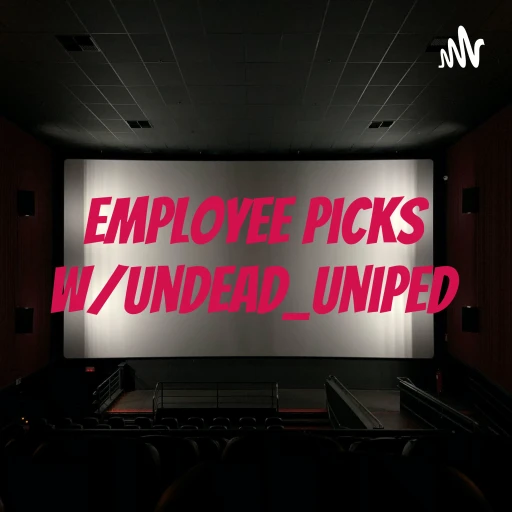 Employee Picks w/Undead_Uniped