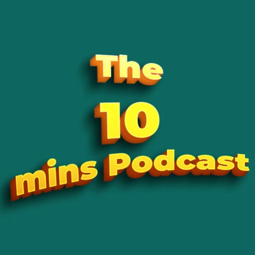 The 10 Minutes Podcast