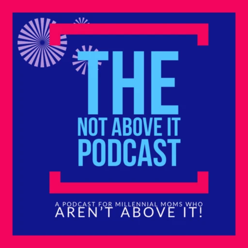 The Not Above It Podcast