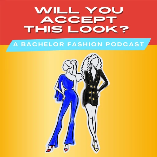 Will You Accept This Look? – A Bachelor Fashion Podcast