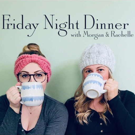 Friday Night Dinner with Morgan & Rachelle: A Gilmore Girls Podcast