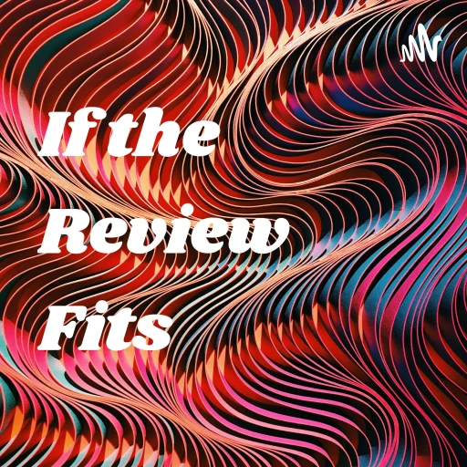 If the Review Fits