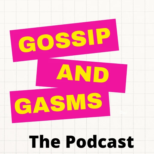 Gossip N ‘Gasms