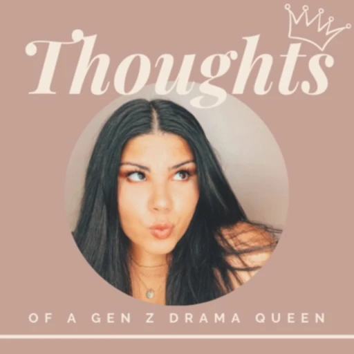 Thoughts of Gen Z Drama Queen