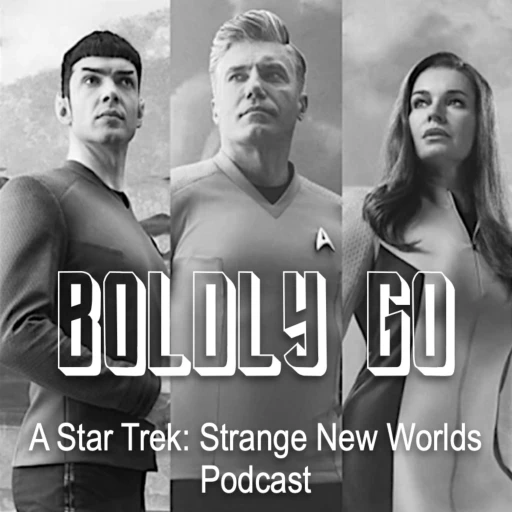 Boldly Go – A Star Trek: Strange New Worlds Podcast