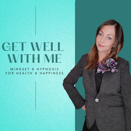 Get Well With Me – Mindset and Hypnosis for Health and Happiness