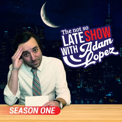 The Not So Late Show with Adam Lopez